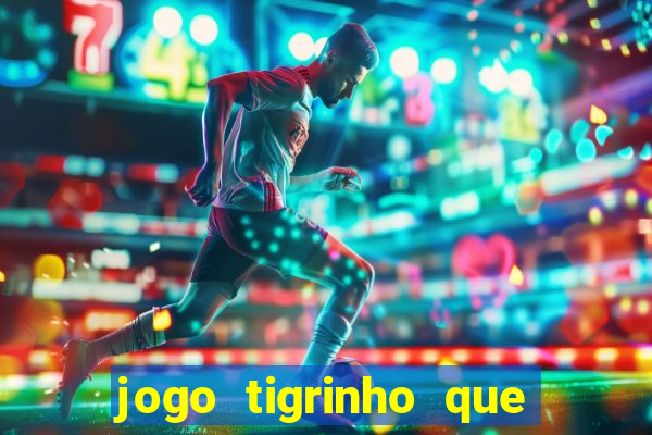 jogo tigrinho que da bonus no cadastro